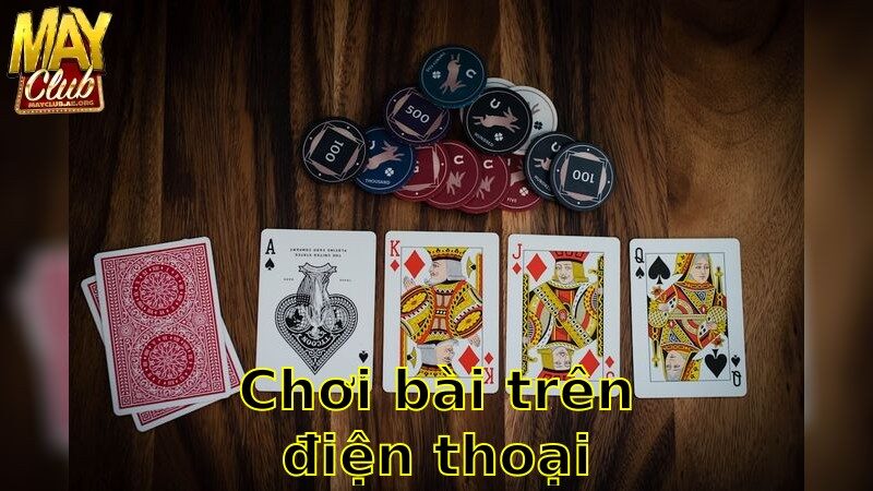 Chơi Bài Trên Điện Thoại – Tiện Lợi Mọi Lúc Mọi Nơi 2025