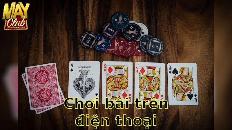 Chơi Bài Trên Điện Thoại – Tiện Lợi Mọi Lúc Mọi Nơi 2025