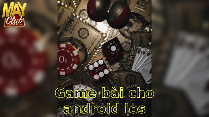 Game Bài Cho Android/iOS – Tận Hưởng Giải Trí Mọi Lúc 2025