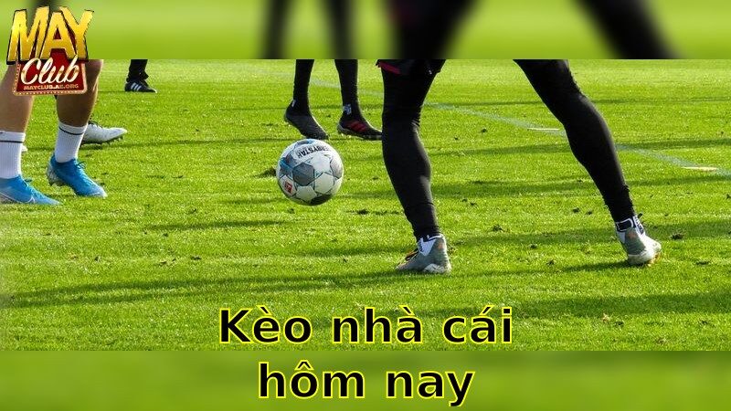 Kèo Nhà Cái Hôm Nay – Tận Dụng Mọi Ưu Đãi Hấp Dẫn 2025