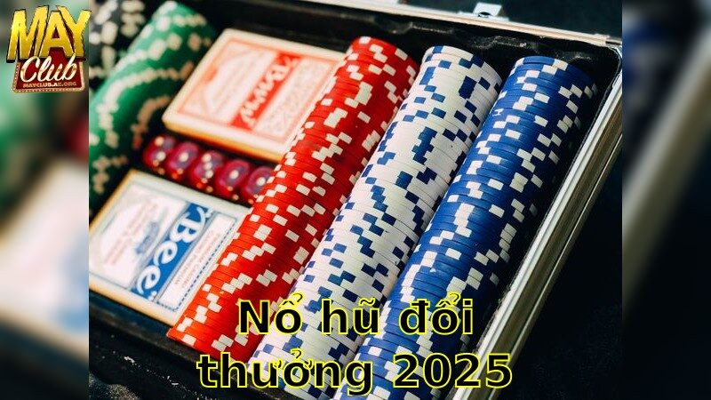 Nổ Hũ Đổi Thưởng 2025 – Tham Gia Để Trải Nghiệm Lớn
