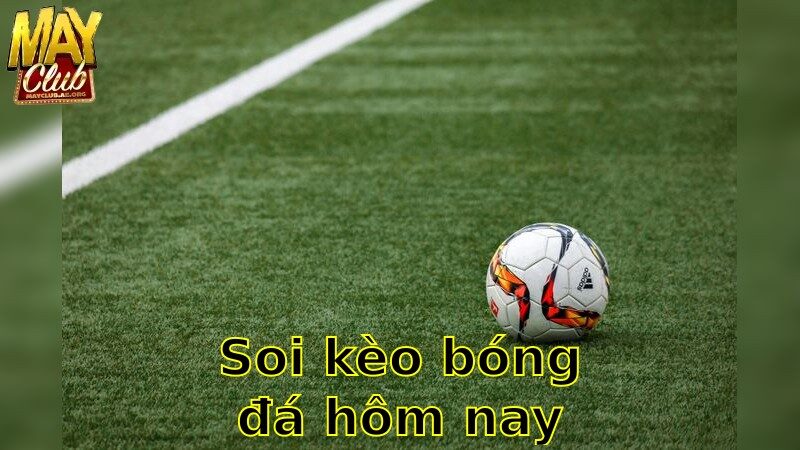 Soi Kèo Bóng Đá Hôm Nay – Tips Và Dự Đoán Chính Xác 2025