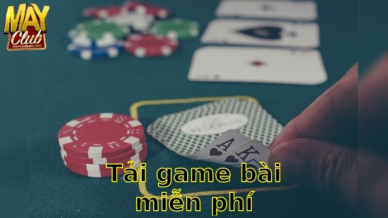 Tải Game Bài Miễn Phí – Cơ Hội Nhận Quà Hấp Dẫn 2025