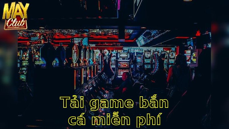 Tải Game Bắn Cá Miễn Phí – Trò Chơi Cá Cược Miễn Phí Cuốn Hút 2025