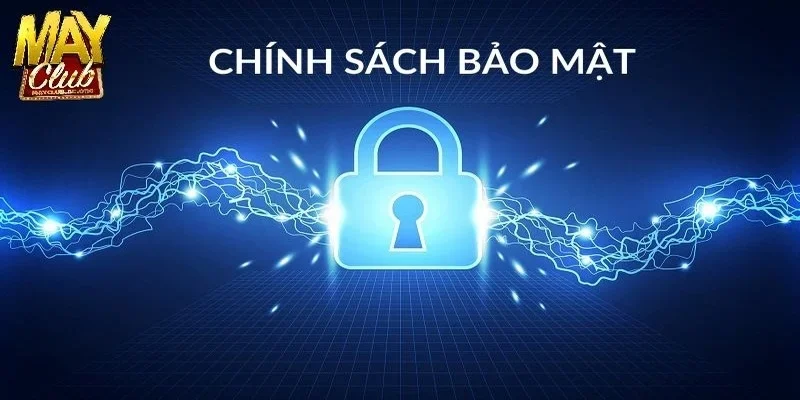 Tổng quan về chính sách bảo mật của MAYCLUB
