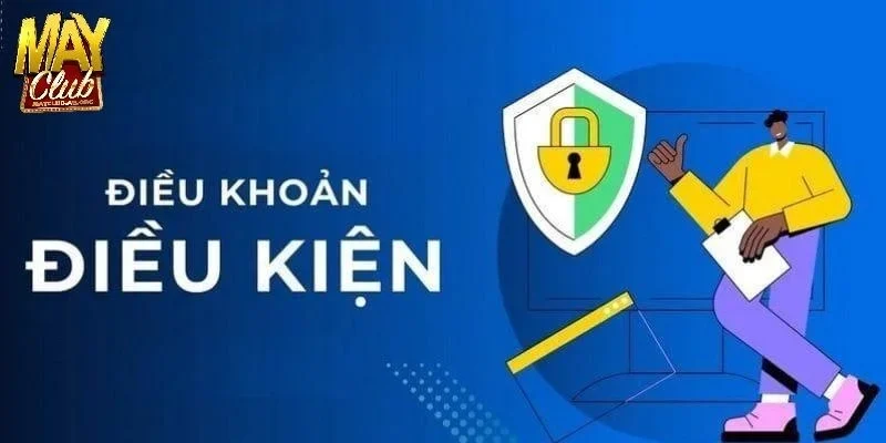 Quy định cốt lõi trong điều khoản điều kiện MAYCLUB